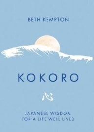 Kokoro: Japanese Wisdom for a Life Well Lived