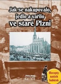 Jak se nakupovalo, vařilo a jedlo ve staré Plzni