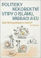 Politicky nekorektní vtipy o islámu, migraci a EU aneb Již brzy zakázané a trestné? - cena, porovnanie