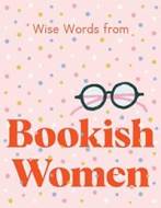 Wise Words from Bookish Women: Smart and sassy life advice - cena, porovnanie