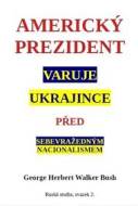 Americký prezident varuje Ukrajince před sebevražedným nacionalismem - cena, porovnanie