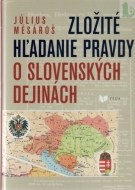 Zložité hľadanie pravdy o slovenských dejinách - cena, porovnanie